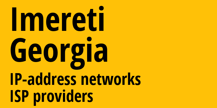 Имеретия [Imereti] Грузия: информация о регионе, IP-адреса, IP-провайдеры