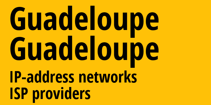 Guadeloupe [Guadeloupe] Гваделупа: информация о регионе, IP-адреса, IP-провайдеры