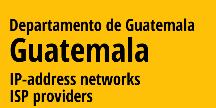 Departamento de Guatemala [Departamento de Guatemala] Гватемала: информация о регионе, IP-адреса, IP-провайдеры