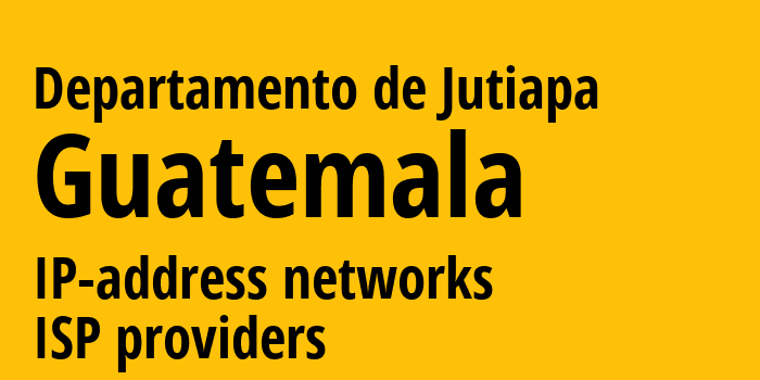 Departamento de Jutiapa [Departamento de Jutiapa] Гватемала: информация о регионе, IP-адреса, IP-провайдеры