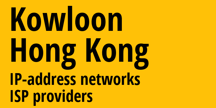 Kowloon [Kowloon] Гонконг: информация о регионе, IP-адреса, IP-провайдеры