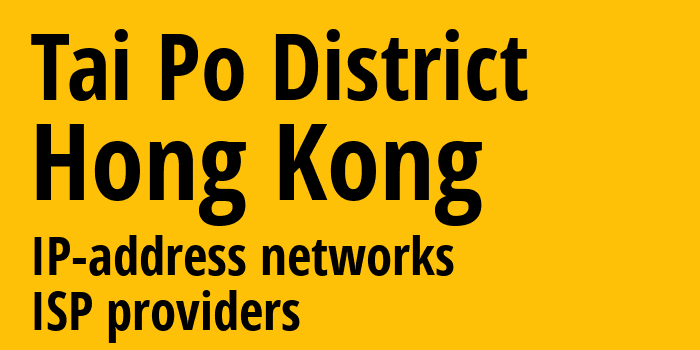 Tai Po District [Tai Po District] Гонконг: информация о регионе, IP-адреса, IP-провайдеры