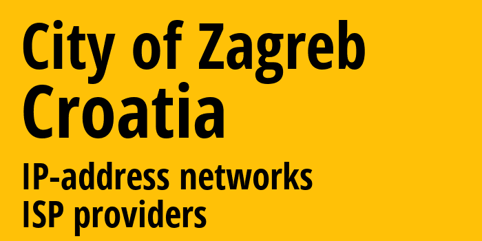 City of Zagreb [City of Zagreb] Хорватия: информация о регионе, IP-адреса, IP-провайдеры