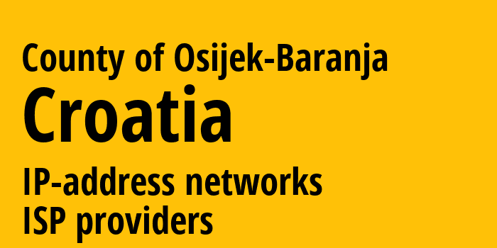 County of Osijek-Baranja [County of Osijek-Baranja] Хорватия: информация о регионе, IP-адреса, IP-провайдеры