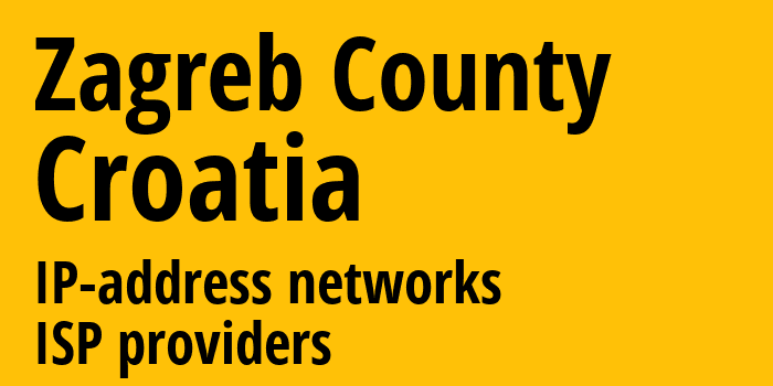 Zagreb County [Zagreb County] Хорватия: информация о регионе, IP-адреса, IP-провайдеры
