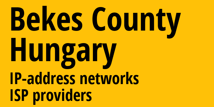 Bekes County [Bekes County] Венгрия: информация о регионе, IP-адреса, IP-провайдеры