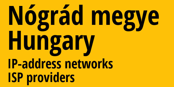 Nógrád megye [Nógrád megye] Венгрия: информация о регионе, IP-адреса, IP-провайдеры