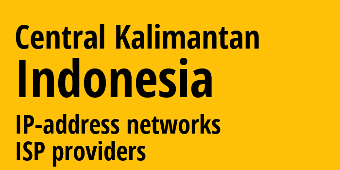 Central Kalimantan [Central Kalimantan] Индонезия: информация о регионе, IP-адреса, IP-провайдеры