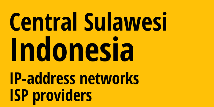 Центральный Сулавеси [Central Sulawesi] Индонезия: информация о регионе, IP-адреса, IP-провайдеры