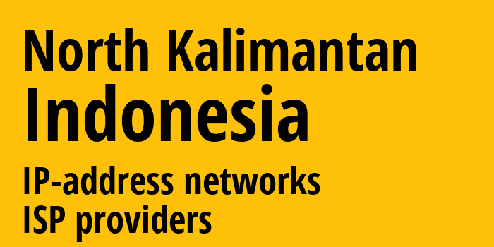 North Kalimantan [North Kalimantan] Индонезия: информация о регионе, IP-адреса, IP-провайдеры