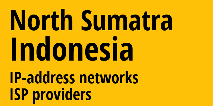 Северная Суматра [North Sumatra] Индонезия: информация о регионе, IP-адреса, IP-провайдеры