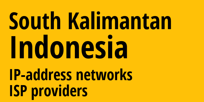 South Kalimantan [South Kalimantan] Индонезия: информация о регионе, IP-адреса, IP-провайдеры