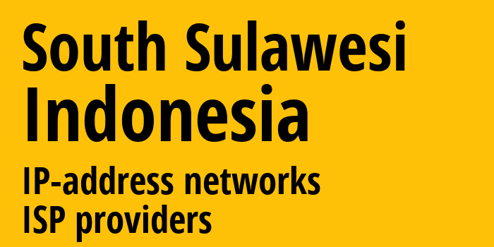 South Sulawesi [South Sulawesi] Индонезия: информация о регионе, IP-адреса, IP-провайдеры