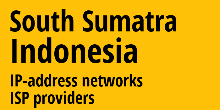 Южная Суматра [South Sumatra] Индонезия: информация о регионе, IP-адреса, IP-провайдеры