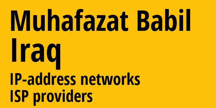 Muhafazat Babil [Muhafazat Babil] Ирак: информация о регионе, IP-адреса, IP-провайдеры