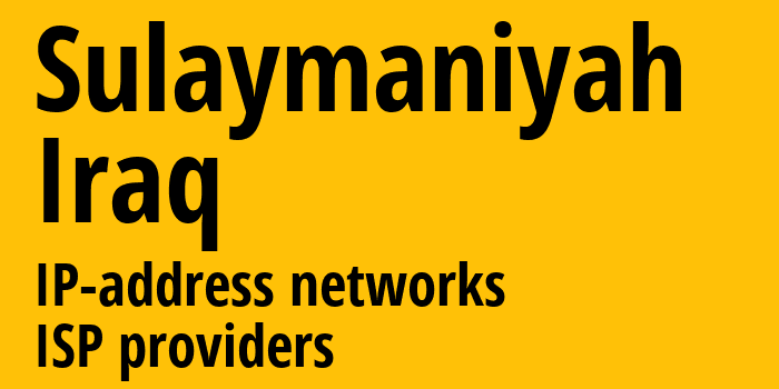 Sulaymaniyah [Sulaymaniyah] Ирак: информация о регионе, IP-адреса, IP-провайдеры