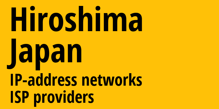 Хиросима [Hiroshima] Япония: информация о регионе, IP-адреса, IP-провайдеры