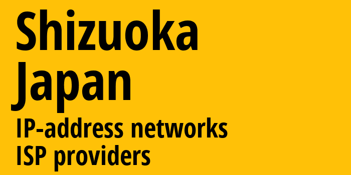 Сидзуока [Shizuoka] Япония: информация о регионе, IP-адреса, IP-провайдеры