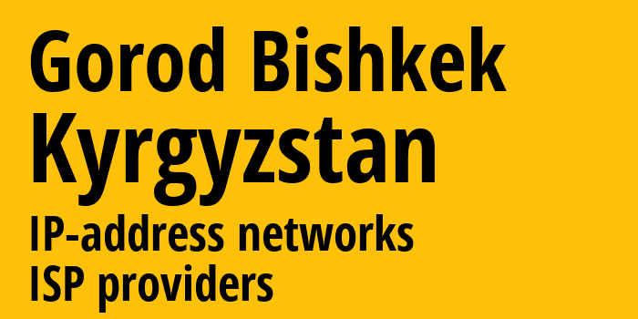 Бишкек [Gorod Bishkek] Киргизия: информация о регионе, IP-адреса, IP-провайдеры