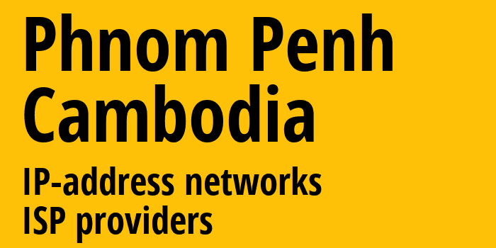 Phnom Penh [Phnom Penh] Камбоджа: информация о регионе, IP-адреса, IP-провайдеры