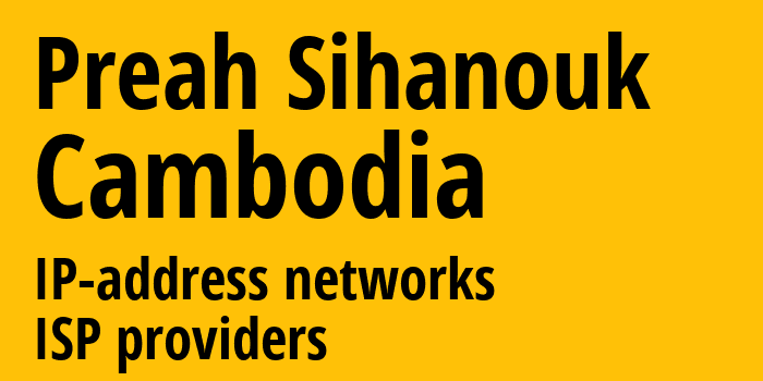 Сиануквиль [Preah Sihanouk] Камбоджа: информация о регионе, IP-адреса, IP-провайдеры