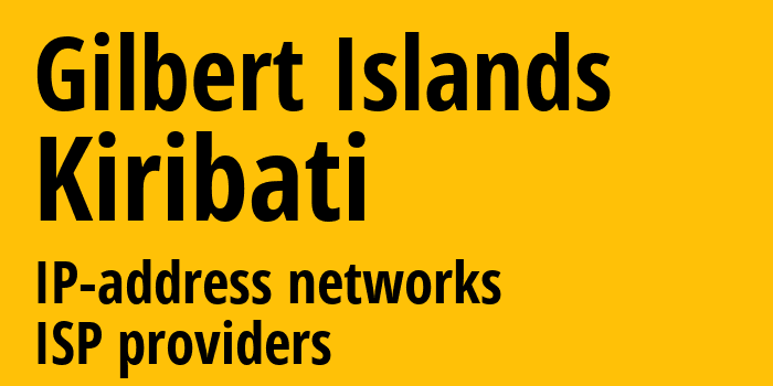 Gilbert Islands [Gilbert Islands] Кирибати: информация о регионе, IP-адреса, IP-провайдеры