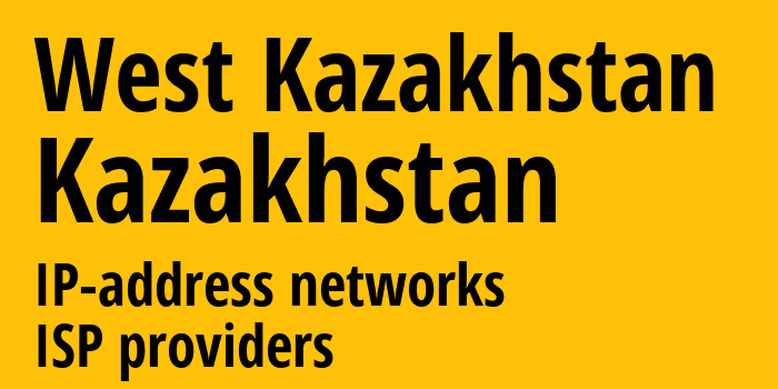 Zapadno-Kazakhstanskaya Oblast [West Kazakhstan] Казахстан: информация о регионе, IP-адреса, IP-провайдеры