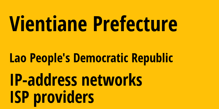 Вьентьян [Vientiane Prefecture] Лаос: информация о регионе, IP-адреса, IP-провайдеры