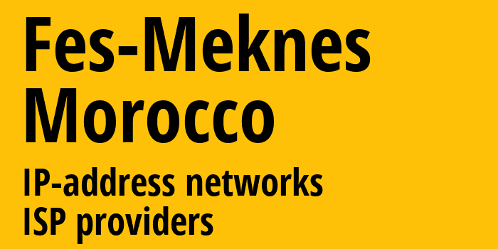 Fes-Meknes [Fes-Meknes] Марокко: информация о регионе, IP-адреса, IP-провайдеры