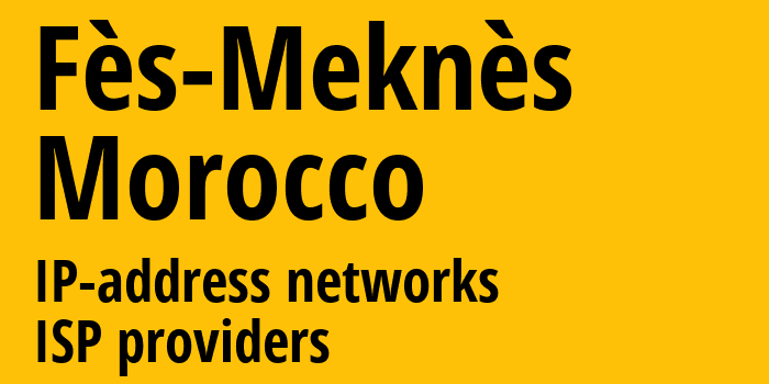 Fès-Meknès [Fès-Meknès] Марокко: информация о регионе, IP-адреса, IP-провайдеры