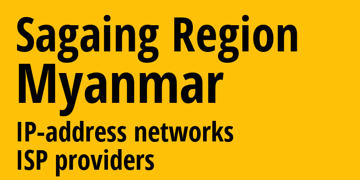 Сикайн [Sagaing Region] Мьянма: информация о регионе, IP-адреса, IP-провайдеры