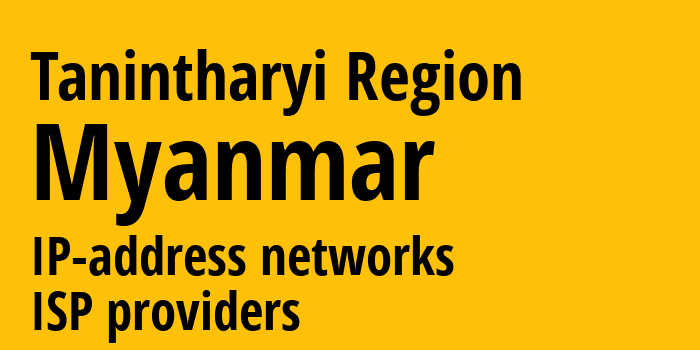 Танинтайи [Tanintharyi Region] Мьянма: информация о регионе, IP-адреса, IP-провайдеры