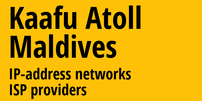 Kaafu Atoll [Kaafu Atoll] Мальдивы: информация о регионе, IP-адреса, IP-провайдеры
