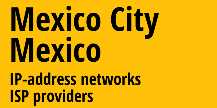 Мехико [Mexico City] Мексика: информация о регионе, IP-адреса, IP-провайдеры