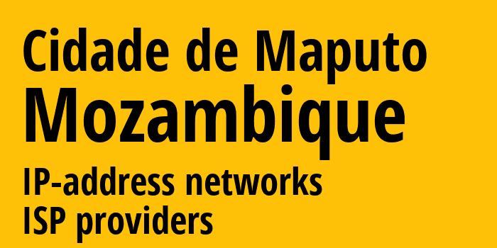 Cidade de Maputo [Cidade de Maputo] Мозамбик: информация о регионе, IP-адреса, IP-провайдеры