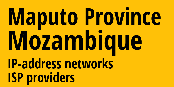 Мапуту [Maputo Province] Мозамбик: информация о регионе, IP-адреса, IP-провайдеры