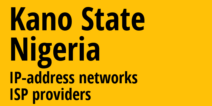 Кано [Kano State] Нигерия: информация о регионе, IP-адреса, IP-провайдеры