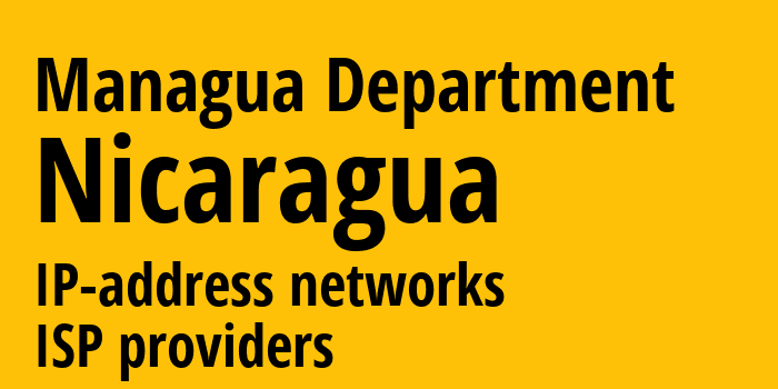 Managua Department [Managua Department] Никарагуа: информация о регионе, IP-адреса, IP-провайдеры