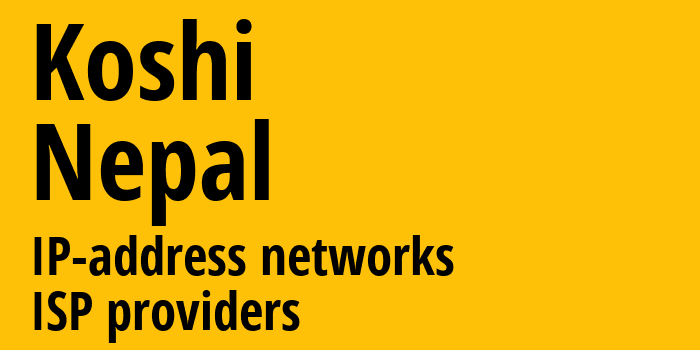 Koshi [Koshi] Непал: информация о регионе, IP-адреса, IP-провайдеры