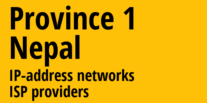 Province 1 [Province 1] Непал: информация о регионе, IP-адреса, IP-провайдеры