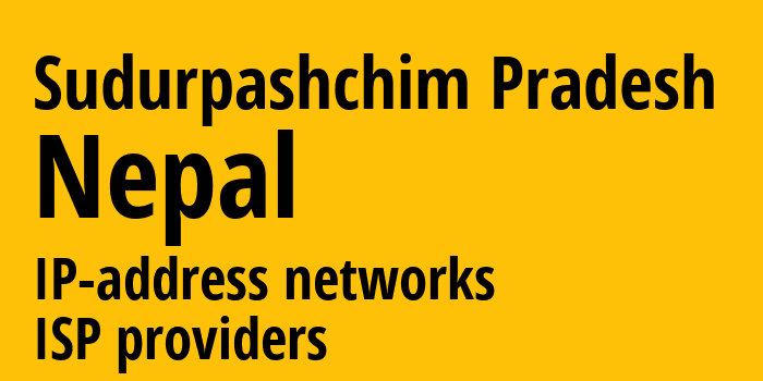 Sudurpashchim Pradesh [Sudurpashchim Pradesh] Непал: информация о регионе, IP-адреса, IP-провайдеры