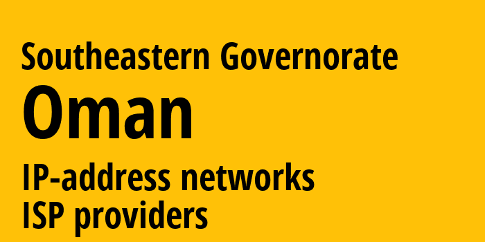 Southeastern Governorate [Southeastern Governorate] Оман: информация о регионе, IP-адреса, IP-провайдеры