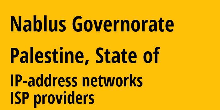 Nablus Governorate [Nablus Governorate] Палестинские территории: информация о регионе, IP-адреса, IP-провайдеры
