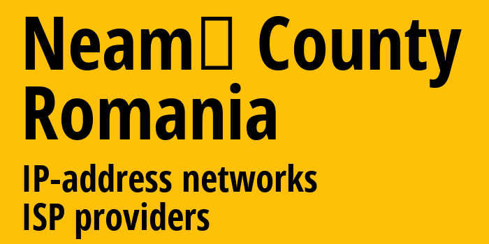 Нямц [Neamț County] Румыния: информация о регионе, IP-адреса, IP-провайдеры