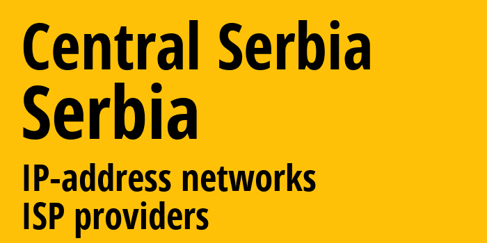 Центральная Сербия [Central Serbia] Сербия: информация о регионе, IP-адреса, IP-провайдеры