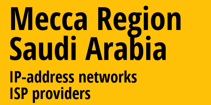 Mecca Region [Mecca Region] Саудовская Аравия: информация о регионе, IP-адреса, IP-провайдеры