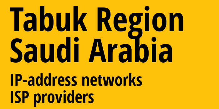 Табук [Tabuk Region] Саудовская Аравия: информация о регионе, IP-адреса, IP-провайдеры