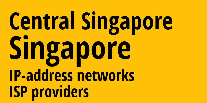 Central Singapore [Central Singapore] Сингапур: информация о регионе, IP-адреса, IP-провайдеры