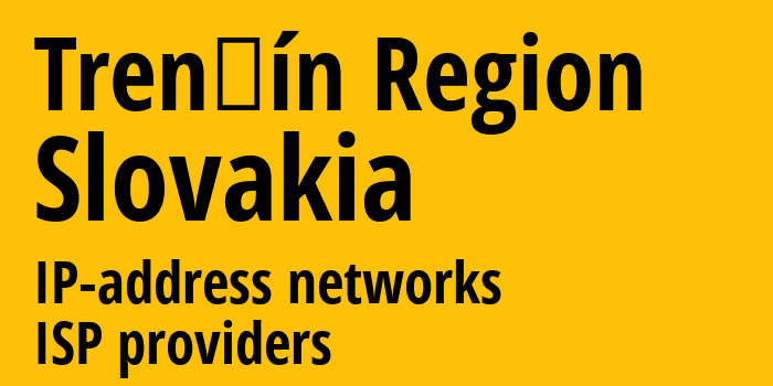 Trenčín Region [Trenčín Region] Словакия: информация о регионе, IP-адреса, IP-провайдеры