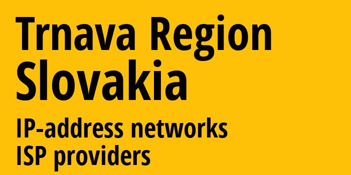 Трнавский край [Trnava Region] Словакия: информация о регионе, IP-адреса, IP-провайдеры